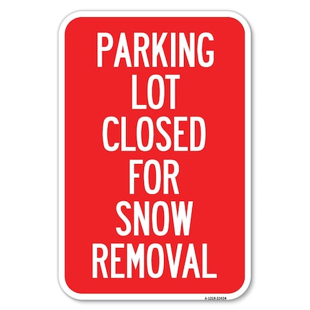 Signmission Parking Lot Closed for Snow Removal Heavy-Gauge Aluminum Sign, 12" x 18", A-1218-23434 A-1218-23434